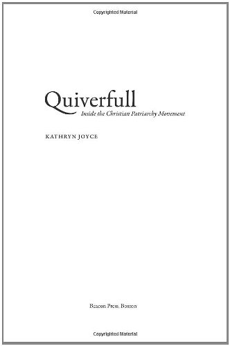 Quiverfull Inside The Christian Patriarchy Movement Kathryn Joyce