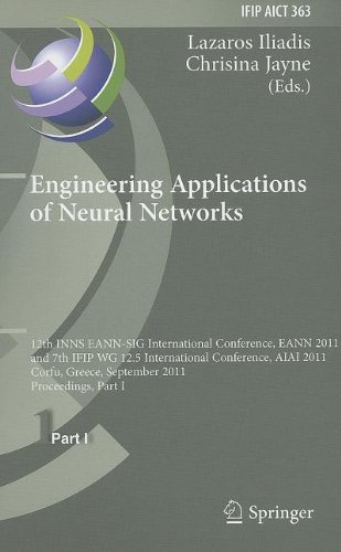 Engineering Applications Of Neural Networks 12th Inns Eannsig International Conference Eann 2011 And 7th Ifip Wg 125 International Conference Aiai 2011 Corfu Greece September 1518 2011 Proceedings Part I 1st Edition Elmar Berghfer