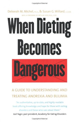 When Dieting Becomes Dangerous A Guide To Understanding And Treating Anorexia And Bulimia 1st Edition Deborah Marcontell Michel