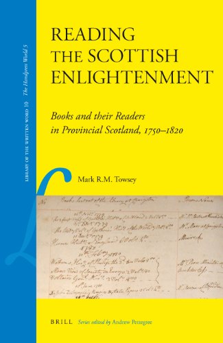 Reading The Scottish Enlightenment Books And Their Readers In Provincial Scotland 17501820 Mark Towsey
