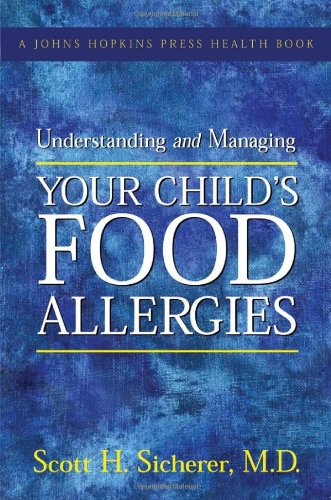 Understanding And Managing Your Childs Food Allergies 1st Edition Scott H Sicherer