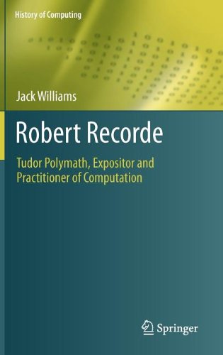 Robert Recorde Tudor Polymath Expositor And Practitioner Of Computation 1st Edition Jack Williams Auth