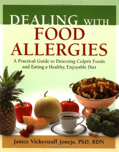 Dealing With Food Allergies A Practical Guide To Detecting Culprit Foods And Eating A Healthy Enjoyable Diet 1st Edition Janice M Vickerstaff Joneja