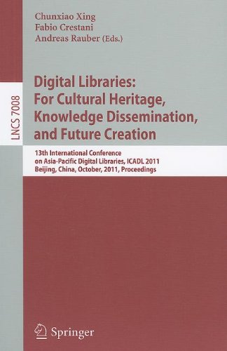 Digital Libraries For Cultural Heritage Knowledge Dissemination And Future Creation 13th International Conference On Asiapacific Digital Libraries Icadl 2011 Beijing China October 2427 2011 Proceedings 1st Edition Christine L Borgman Auth