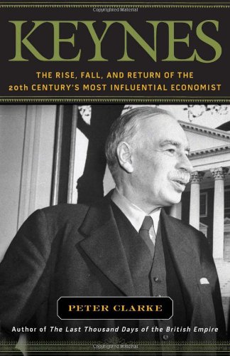 Keynes The Rise Fall And Return Of The 20th Centurys Most Influential Economist Ebook Edition Peter Clarke