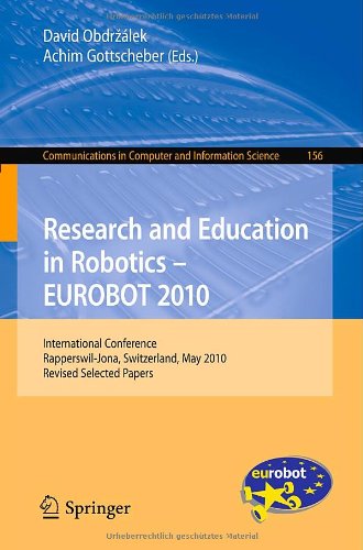 Research And Education In Robotics Eurobot 2010 International Conference Rapperswiljona Switzerland May 2730 2010 Revised Selected Papers 1st Edition Andrs Colnespinoza Auth