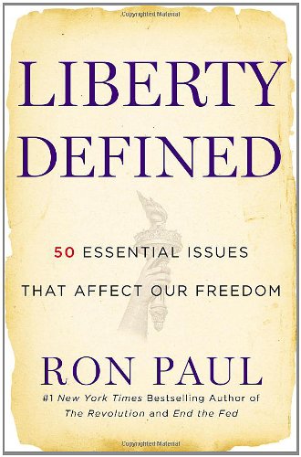 Liberty Defined 50 Essential Issues That Affect Our Freedom 1st Edition Ron Paul