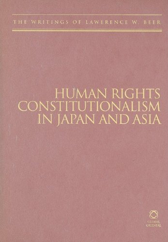 Human Rights Constitutionalism In Japan And Asia Writings Of Lafayette College The Writings Of Lawrence W Beer