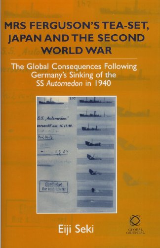 Mrs Fergusons Teaset Japan And The Second World War The Global Consequences Following Germans Sinking Of The Ss Automedon In 1940 Eiji Seki