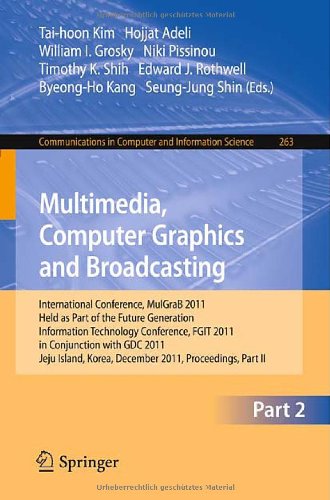 Multimedia Computer Graphics And Broadcasting International Conference Mulgrab 2011 Held As Part Of The Future Generation Information Technology Conference Fgit 2011 In Conjunction With Gdc 2011 Jeju Island Korea December 810 2011 Proceedings 1st Edition Saehwa Kim Auth