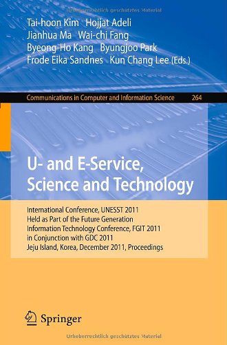 U And Eservice Science And Technology International Conference Unesst 2011 Held As Part Of The Future Generation Information Technology Conference Fgit 2011 In Conjunction With Gdc 2011 Jeju Island Korea December 810 2011 Proceedings 1st Edition A M Khattak