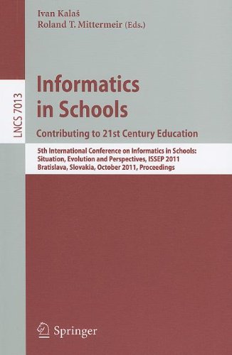 Informatics In Schools Contributing To 21st Century Education 5th International Conference On Informatics In Schools Situation Evolution And Perspectives Issep 2011 Bratislava Slovakia October 2629 2011 Proceedings 1st Edition Pavel Boytchev Auth