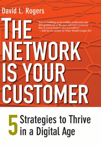 The Network Is Your Customer Five Strategies To Thrive In A Digital Age David L Rogers