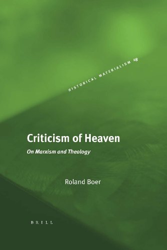 Criticism Of Heaven On Marxism And Theology Historical Materialism Book Series Roland Boer