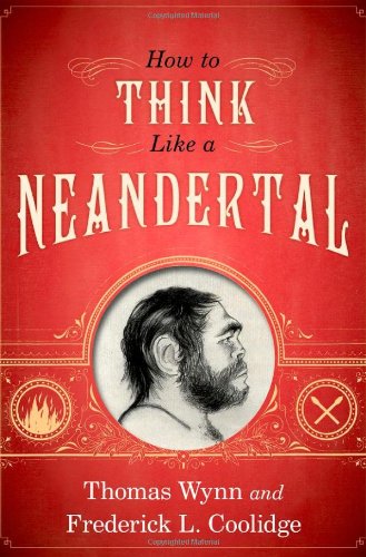 How To Think Like A Neandertal Thomas Wynn Frederick L Coolidge