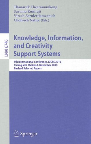 Knowledge Information And Creativity Support Systems 5th International Conference Kicss 2010 Chiang Mai Thailand November 2527 2010 Revised Selected Papers 1st Edition Hui Cheng