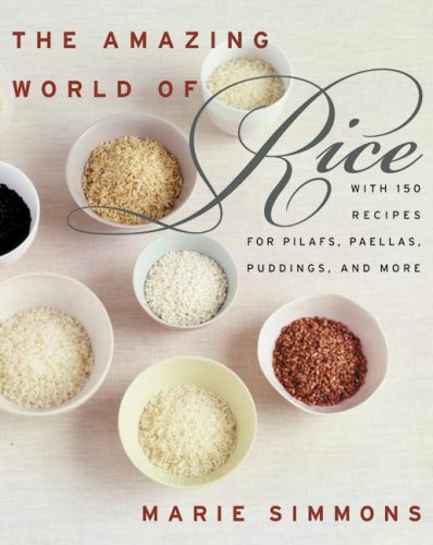 The Amazing World Of Rice With 150 Recipes For Pilafs Paellas Puddings And More 1st Edition Marie Simmons