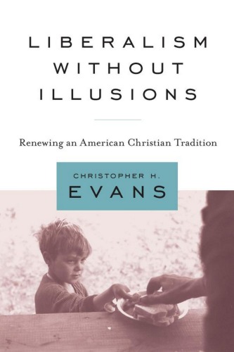 Liberalism Without Illusions Renewing An American Christian Tradition Christopher H Evans