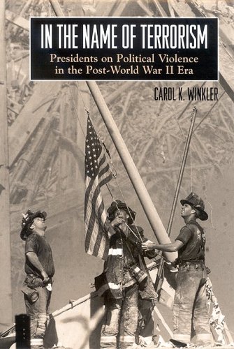 In The Name Of Terrorism Presidents On Political Violence In The Postworld War Ii Era Carol K Winkler