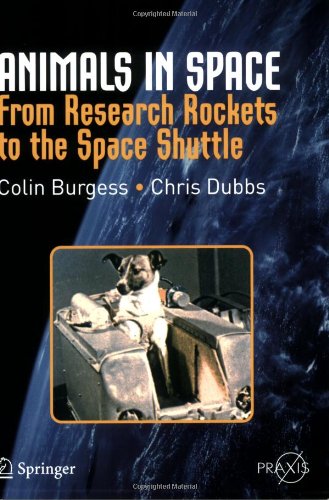 Animals In Space From Research Rockets To The Space Shuttle 1st Edition Colin Burgess