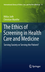 The Ethics Of Screening In Health Care And Medicine Serving Society Or Serving The Patient 1st Edition Niklas Juth