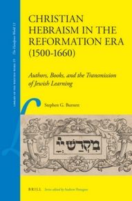 Christian Hebraism In The Reformation Era 15001660 Authors Books And The Transmission Of Jewish Learning Stephen G Burnett