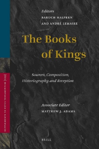 The Books Of Kings Sources Composition Historiography And Reception Baruch Halpern