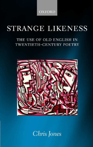 Strange Likeness The Use Of Old English In Twentiethcentury Poetry 1st Edition Jones
