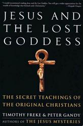 Jesus And The Lost Goddess The Secret Teachings Of The Original Christians Timothy Freke