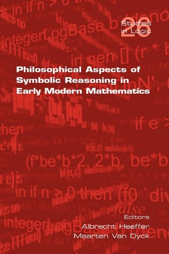 Philosophical Aspects Of Symbolic Reasoning In Early Modern Mathematics Albrecht Heeffer