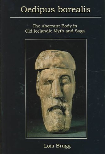 Oedipus Borealis The Aberrant Body In Old Icelandic Myth And Saga Lois Bragg