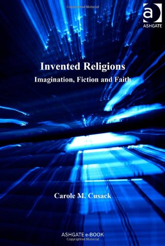 Invented Religions Faith Fiction Imagination Ashgate New Religions Carole M Cusack