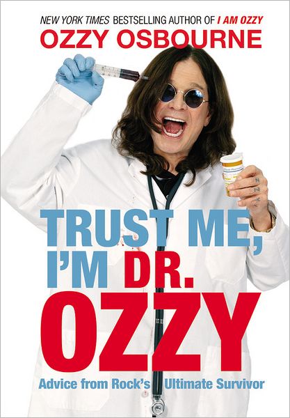 Trust Me Im Dr Ozzy Advice From Rocks Ultimate Survivor 1st Ozzy Osbourne