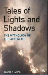 Tales Of Lights And Shadows Mythology Of The Afterlife Robert Ellwood