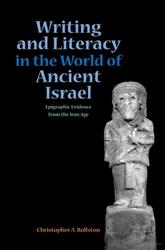 Writing And Literacy In The World Of Ancient Israel Epigraphic Evidence From The Iron Age Christopher A Rollston