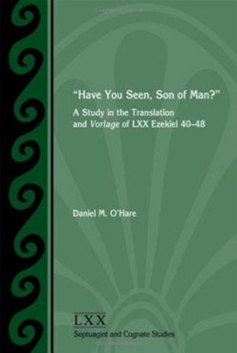 Have You Seen Son Of Man A Study Of The Translation And Vorlage Of Lxx Ezekiel 4048 Daniel M Ohare