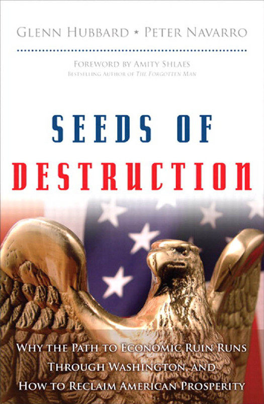 Seeds Of Destruction Why The Path To Economic Ruin Runs Through Washington How To Reclaim American Prosperity Glenn Hubbard And Peter Navarro