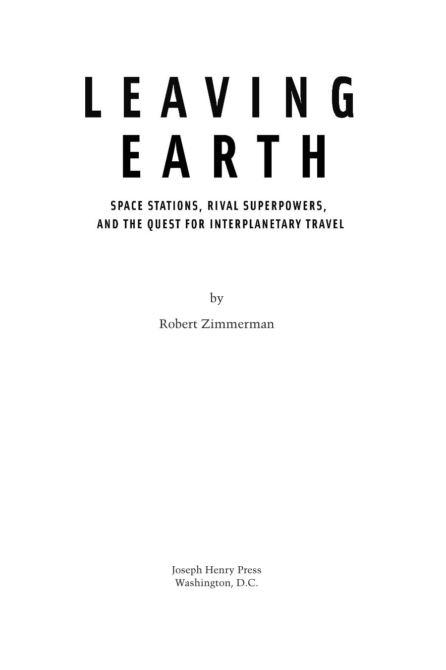 Leaving Earth Space Stations Rival Superpowers And The Quest For Interplanetary Travel Robert Zimmerman