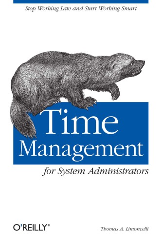 Time Management For System Administrators Stop Working Late And Start Working Smart 1st Edition Thomas A Limoncelli