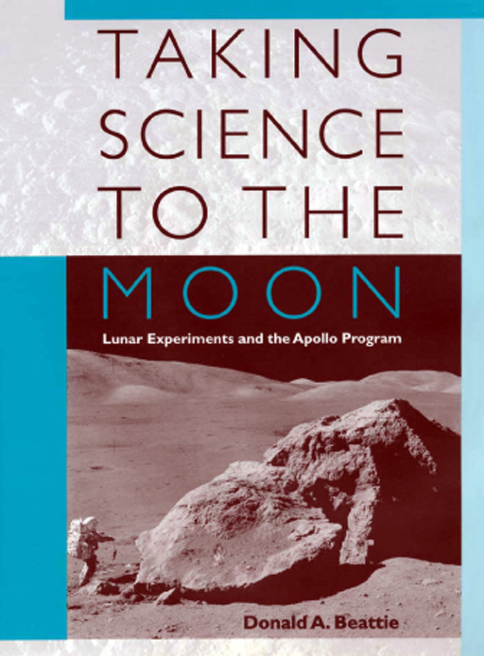 Taking Science To The Moon Lunar Experiments And The Apollo Program Donald A Beattie