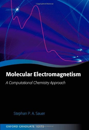 Molecular Electromagnetism A Computational Chemistry Approach Stephan P A Sauer