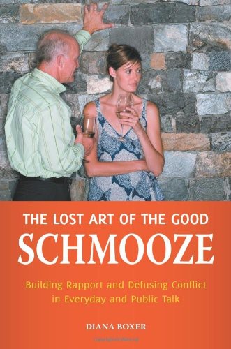 The Lost Art Of The Good Schmooze Building Rapport And Defusing Conflict In Everyday And Public Talk Diana Boxer