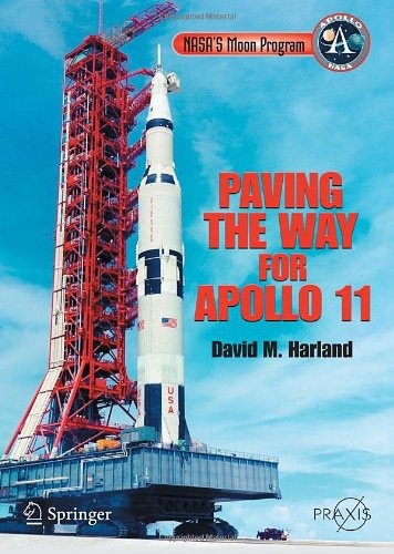 Paving The Way For Apollo 11 David M Harland
