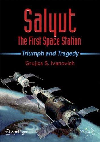 Salyut The First Space Station Triumph And Tragedy Grujica S Ivanovich