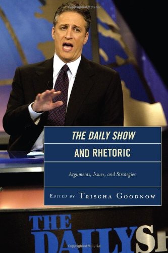 The Daily Show And Rhetoric Arguments Issues And Strategies Trischa Goodnow