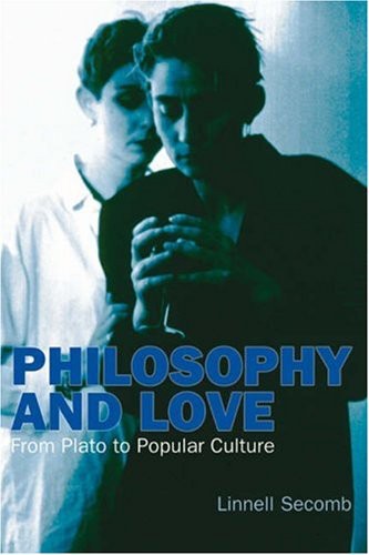 Philosophy And Love From Plato To Popular Culture Linnell Secomb