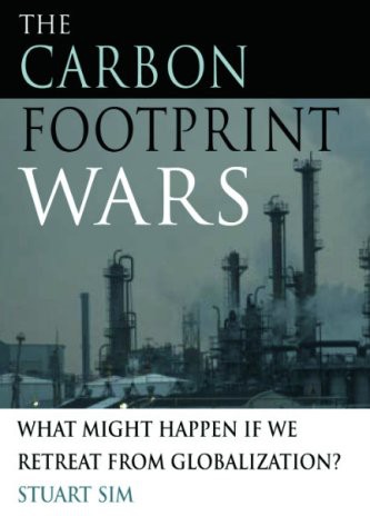 The Carbon Footprint Wars What Might Happen If We Retreat From Globalization Stuart Sim