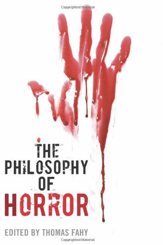 The Philosophy Of Horror Thomas Richard Fahy Phillip J Nickel