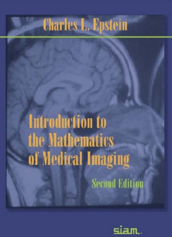 Introduction To The Mathematics Of Medical Imaging Charles L Epstein