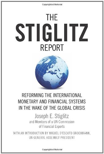 The Stiglitz Report Reforming The International Monetary And Financial Systems In The Wake Of The Global Crisis Joseph E Stiglitz